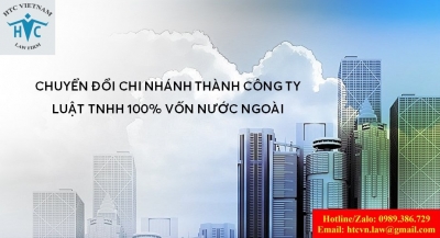 ​Chuyển đổi chi nhánh của tổ chức hành nghề luật sư nước ngoài thành công ty luật TNHH 100% vốn nước ngoài tại Việt Nam như thế nào?
