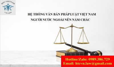 ​Hệ thống văn bản pháp luật Việt Nam mà người nước ngoài nên nắm chắc