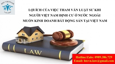 Tại sao người Việt Nam định cư ở nước ngoài nên tham vấn luật sư khi muốn kinh doanh bất động sản tại Việt Nam?