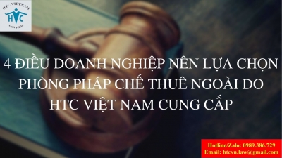​4 lý do doanh nghiệp nên lựa chọn phòng pháp chế thuê ngoài do Công ty Luật HTC Việt Nam cung cấp