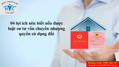 04 lợi ích nên biết nếu được luật sư tư vấn chuyển nhượng quyền sử dụng đất.