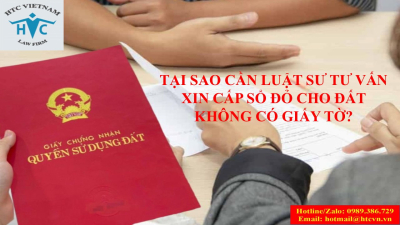 Tại sao cần luật sư tư vấn xin cấp sổ đỏ cho đất không có giấy tờ?