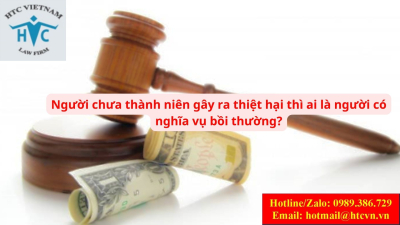 Người chưa thành niên gây ra thiệt hại thì ai là người có nghĩa vụ bồi thường?