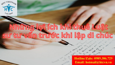 Những lợi ích khi thuê Luật sư tư vấn trước khi lập di chúc