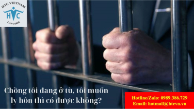 Chồng tôi đang ở tù, tôi muốn ly hôn thì có được không?