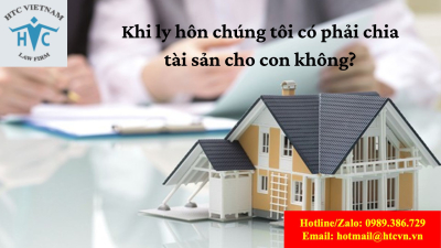 Khi ly hôn chúng tôi có phải chia tài sản cho con không?