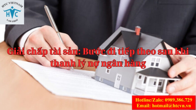 Giải chấp tài sản: Bước đi tiếp theo sau khi thanh lý nợ ngân hàng