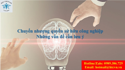 Chuyển nhượng quyền sử hữu công nghiệp: Những vấn đề cần lưu ý