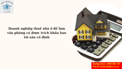 Doanh nghiệp thuê nhà ở để làm văn phòng có được trích khấu hao tài sản cố định?