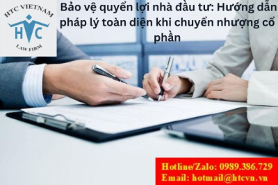Bảo vệ quyển lợi nhà đầu tư: Hướng dẫn pháp lý toàn diện khi chuyển nhượng cổ phần