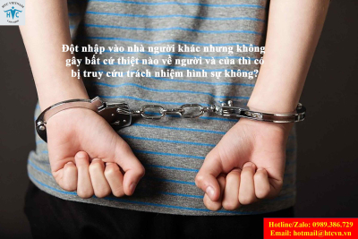 Đột nhập vào nhà người khác nhưng không gây bất cứ thiệt nào về người và của thì có bị truy cứu trách nhiệm hình sự không?