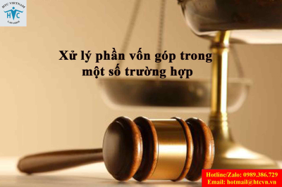Xử lý phần vốn góp trong một số trường hợp