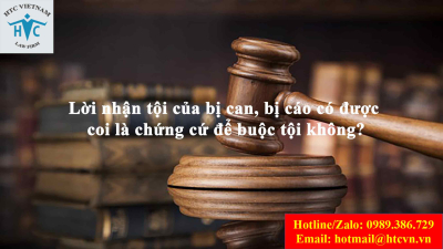 Lời nhận tội của bị can, bị cáo có được coi là chứng cứ để buộc tội không?