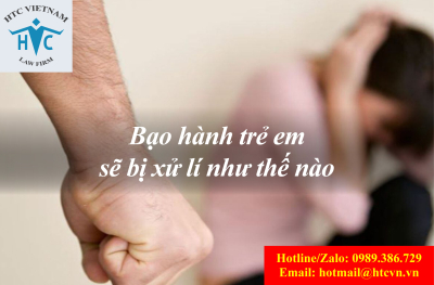 Bạo hành trẻ em sẽ bị xử lí như thế nào?