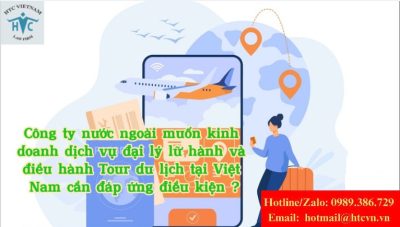 ​Điều kiện nào cho một Công ty nước ngoài muốn kinh doanh dịch vụ đại lý lữ hành và điều hành Tour du lịch tại Việt Nam?