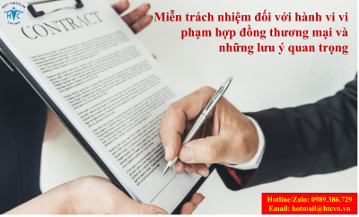 Miễn trách nhiệm đối với hành vi vi phạm hợp đồng thương mại và những lưu ý quan trọng