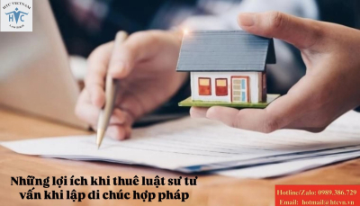 ​Những lợi ích khi thuê luật sư tư vấn khi lập di chúc hợp pháp