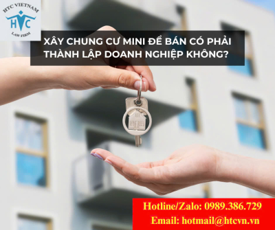 ​XÂY CHUNG CƯ MINI ĐỂ BÁN CÓ PHẢI THÀNH LẬP DOANH NGHIỆP KHÔNG?