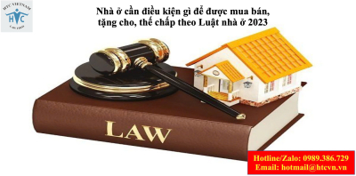 ​Nhà ở cần điều kiện gì để được mua bán, tặng cho, thế chấp theo Luật nhà ở 2023