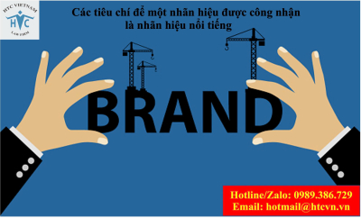 ​Các tiêu chí để một nhãn hiệu được công nhận là nhãn hiệu nổi tiếng.