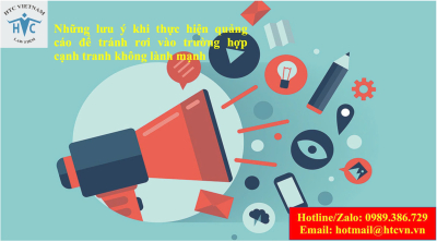 ​Những lưu ý khi thực hiện quảng cáo để tránh rơi vào trường hợp cạnh tranh không lành mạnh