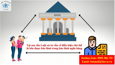​Tại sao cần Luật sư tư vấn về điều kiện chủ thể là bên được bảo lãnh trong bảo lãnh ngân hàng?