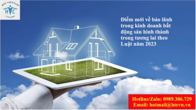 ​Điểm mới về bảo lãnh trong bán, cho thuê mua nhà ở, công trình xây dựng hình thành trong tương lai của chủ đầu tư theo Luật hiện hành và Luật Kinh doanh bất động sản 2023.