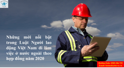 ​Những mới nổi bật trong Luật Người lao động Việt Nam đi làm việc ở nước ngoài theo hợp đồng năm 2020.