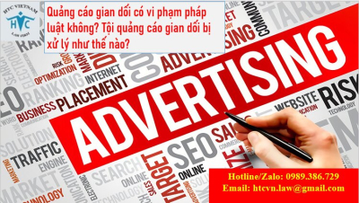 ​Quảng cáo gian dối có vi phạm pháp luật không? Tội quảng cáo gian dối bị xử lý như thế nào?