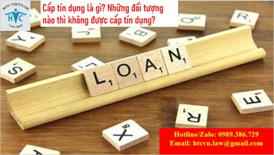 ​Cấp tín dụng là gì? Những đối tượng nào thì không được cấp tín dụng?