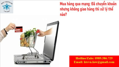 ​Mua hàng qua mạng: đã chuyển khoản nhưng không giao hàng thì xử lý thế nào?