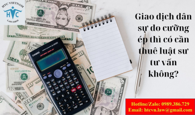 ​Giao dịch dân sự do cưỡng ép thì có cần thuê luật sư tư vấn không?