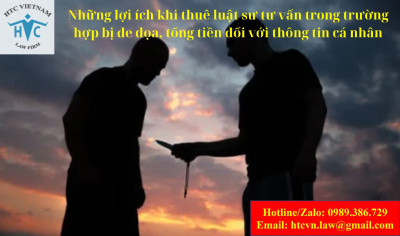 ​Những lợi ích khi thuê Luật sư tư vấn trong trường hợp bị đe dọa, tống tiền đối với thông tin cá nhân