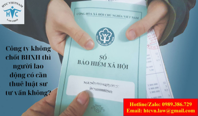 ​Công ty không chốt BHXH thì người lao động có cần thuê luật sư tư vấn không?