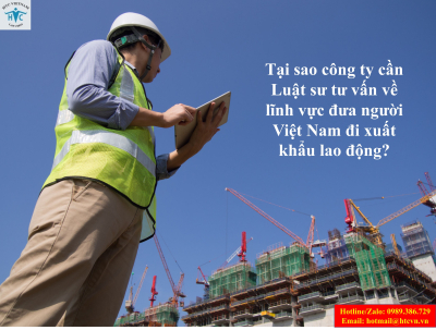 ​Tại sao công ty cần Luật sư tư vấn về lĩnh vực đưa người Việt Nam đi xuất khẩu lao động?