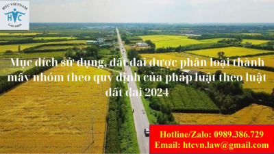 Mục đích sử dụng, đất đai được phân loại thành mấy nhóm theo quy định của pháp luật theo luật đất đai 2024