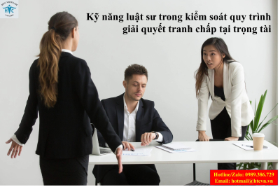 Kỹ năng luật sư trong kiểm soát quy trình giải quyết tranh chấp tại trọng tài.