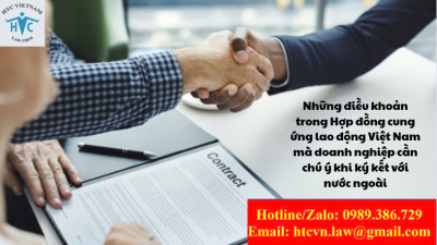 Những điều khoản trong Hợp đồng cung ứng lao động Việt Nam mà doanh nghiệp cần chú ý khi ký kết với nước ngoài.