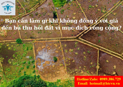 Bạn cần làm gì khi không đồng ý với giá đền bù thu hồi đất vì mục đích công cộng?