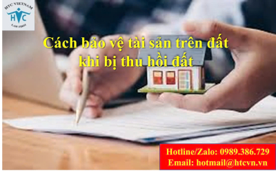 ​Cách bảo vệ tài sản trên đất khi đất bị thu hồi