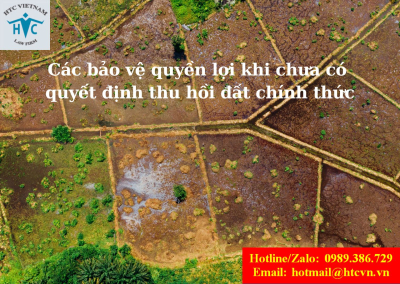 ​Cách bảo vệ quyền lợi khi chưa có quyết định thu hồi chính thức