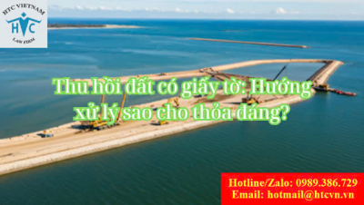 ​Thu hồi đất có giấy tờ: Hướng xử lý sao cho thỏa đáng? 