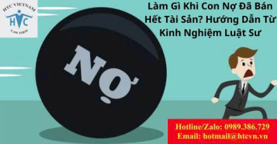 Làm gì khi con nợ đã bán hết tài sản? hướng dẫn từ kinh nghiệm Luật sư