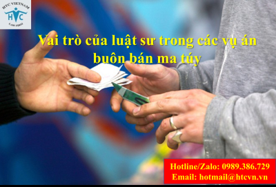  ​Vai trò của Luật sư trong các vụ án buôn bán ma túy