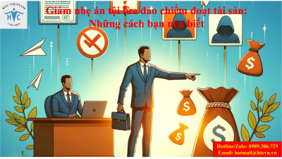 ​Giảm nhẹ án tội lừa đảo chiếm đoạt tài sản: Những cách bạn nên biết
