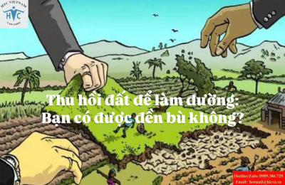 ​Thu hồi đất để làm đường: Bạn có được đền bù không?