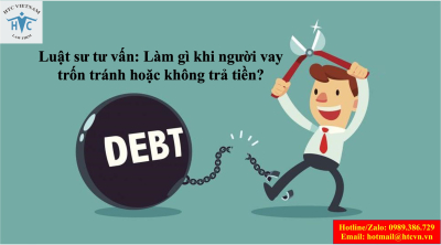 ​Luật sư tư vấn: Làm gì khi người vay trốn tránh hoặc không trả tiền?