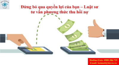 ​Đừng bỏ qua quyền lợi của bạn – Luật sư tư vấn phương thức thu hồi nợ 