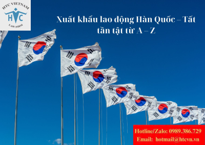 ​Xuất khẩu lao động Hàn Quốc – Tất tần tật từ A – Z