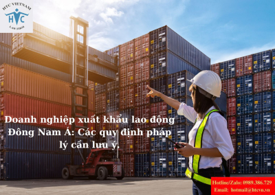 Doanh nghiệp xuất khẩu lao động Đông Nam Á: Các quy định pháp lý cần lưu ý